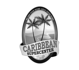 WE ARE YOUR HOME AWAY FROM HOME CARIBBEAN SUPERCENTER trademark