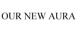 OUR NEW AURA trademark