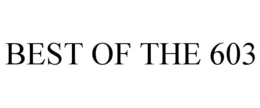 BEST OF THE 603 trademark