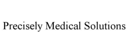 PRECISELY MEDICAL SOLUTIONS trademark