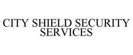 CITY SHIELD SECURITY SERVICES trademark