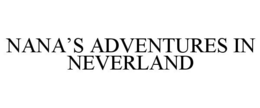 NANA'S ADVENTURES IN NEVERLAND trademark