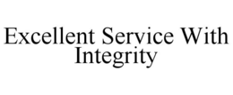 EXCELLENT SERVICE WITH INTEGRITY trademark