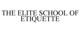 THE ELITE SCHOOL OF ETIQUETTE trademark