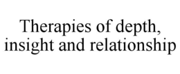 THERAPIES OF DEPTH, INSIGHT AND RELATIONSHIP trademark