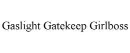 GASLIGHT GATEKEEP GIRLBOSS trademark