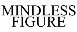 MINDLESS FIGURE trademark