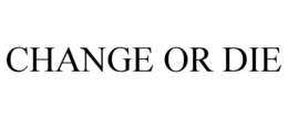 CHANGE OR DIE trademark