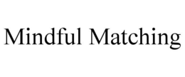 MINDFUL MATCHING trademark