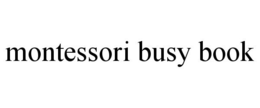 MONTESSORI BUSY BOOK trademark