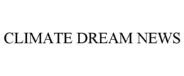 CLIMATE DREAM NEWS trademark