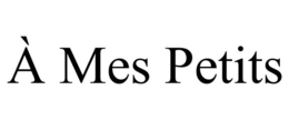 À MES PETITS trademark