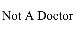 NOT A DOCTOR trademark