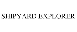 SHIPYARD EXPLORER trademark