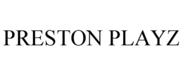 PRESTON PLAYZ trademark
