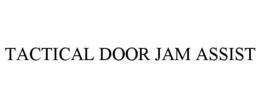 TACTICAL DOOR JAM ASSIST trademark