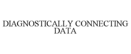 DIAGNOSTICALLY CONNECTING DATA trademark