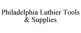 PHILADELPHIA LUTHIER TOOLS & SUPPLIES trademark