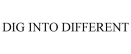 DIG INTO DIFFERENT trademark