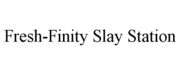 FRESH-FINITY SLAY STATION trademark