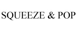 SQUEEZE & POP trademark