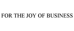 FOR THE JOY OF BUSINESS trademark