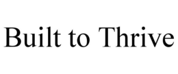 BUILT TO THRIVE trademark