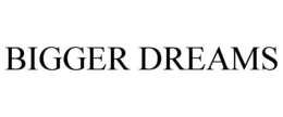 BIGGER DREAMS trademark