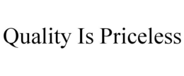 QUALITY IS PRICELESS trademark