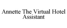 ANNETTE THE VIRTUAL HOTEL ASSISTANT trademark