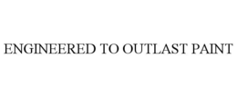 ENGINEERED TO OUTLAST PAINT trademark