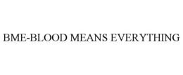 BME-BLOOD MEANS EVERYTHING trademark