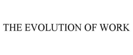 THE EVOLUTION OF WORK trademark