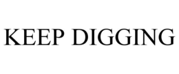 KEEP DIGGING trademark