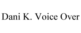 DANI K. VOICE OVER trademark