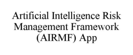ARTIFICIAL INTELLIGENCE RISK MANAGEMENT FRAMEWORK (AIRMF) APP trademark