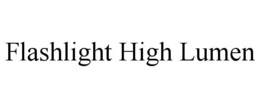 FLASHLIGHT HIGH LUMEN trademark