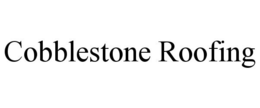 COBBLESTONE ROOFING trademark