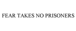 FEAR TAKES NO PRISONERS trademark
