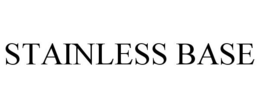 STAINLESS BASE trademark
