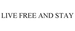 LIVE FREE AND STAY trademark