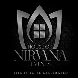 HOUSE OF NIRVANA EVENTS LIFE IS TO BE CELEBRATED trademark