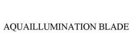 AQUAILLUMINATION BLADE trademark