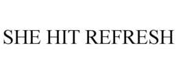 SHE HIT REFRESH trademark