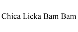 CHICA LICKA BAM BAM trademark