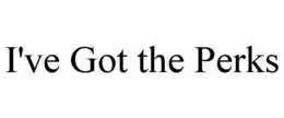 I'VE GOT THE PERKS trademark