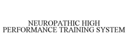 NEUROPATHIC HIGH PERFORMANCE TRAINING SYSTEM trademark