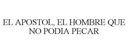 EL APOSTOL, EL HOMBRE QUE NO PODIA PECAR trademark