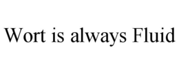 WORT IS ALWAYS FLUID trademark