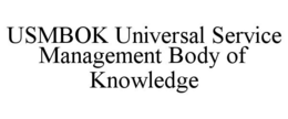 USMBOK UNIVERSAL SERVICE MANAGEMENT BODY OF KNOWLEDGE trademark